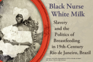 Flyer for GLC @ Lunch: Dr. Cassia Roth, "Black Nurse, White Milk: Slavery and the Politics of Breastfeeding in Nineteenth Century Rio de Janeiro, Brazil."