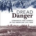 book cover for Dread Danger: Cowardice and COmbat in the American Civil War sley J. Gordon